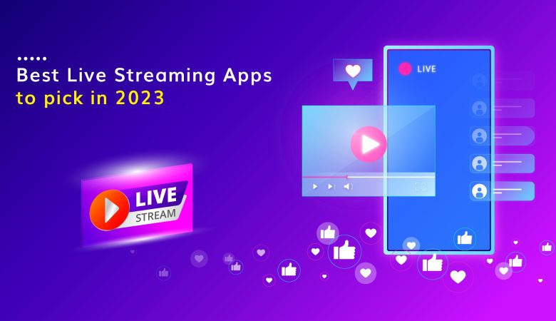 Best Live Streaming Apps to pick in 2023